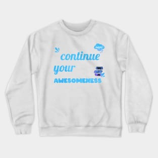 Continue your Awesomeness Crewneck Sweatshirt